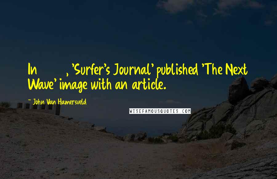 John Van Hamersveld Quotes: In 2008, 'Surfer's Journal' published 'The Next Wave' image with an article.