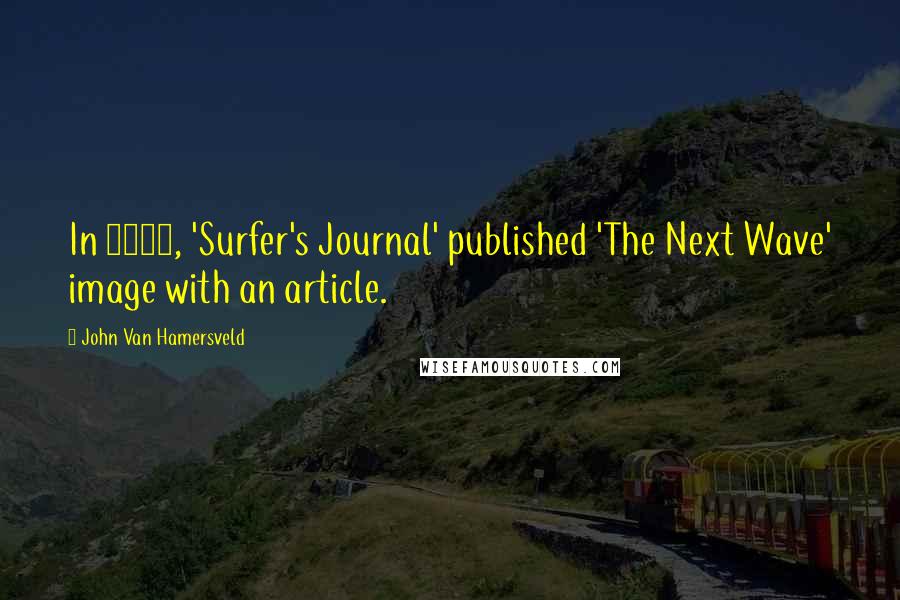 John Van Hamersveld Quotes: In 2008, 'Surfer's Journal' published 'The Next Wave' image with an article.