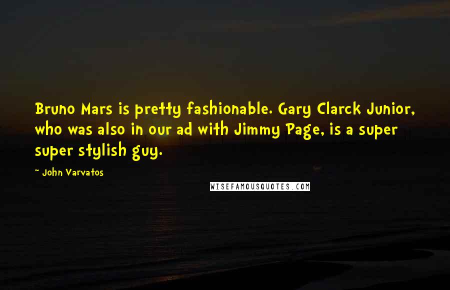 John Varvatos Quotes: Bruno Mars is pretty fashionable. Gary Clarck Junior, who was also in our ad with Jimmy Page, is a super super stylish guy.