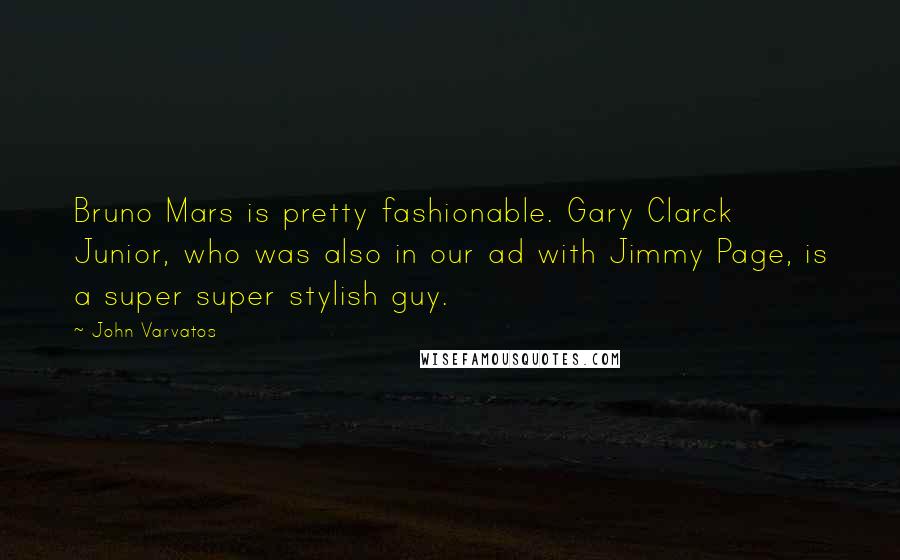 John Varvatos Quotes: Bruno Mars is pretty fashionable. Gary Clarck Junior, who was also in our ad with Jimmy Page, is a super super stylish guy.