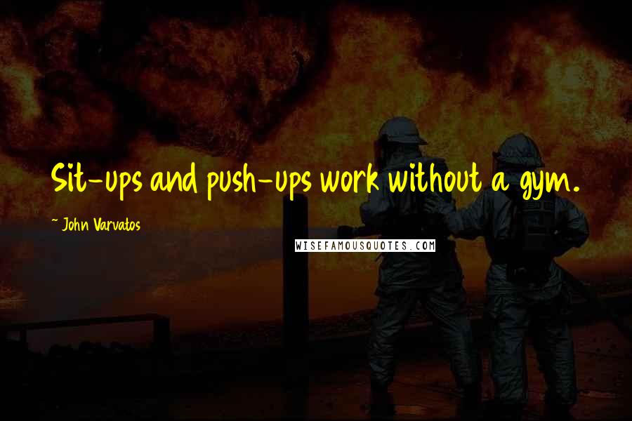 John Varvatos Quotes: Sit-ups and push-ups work without a gym.