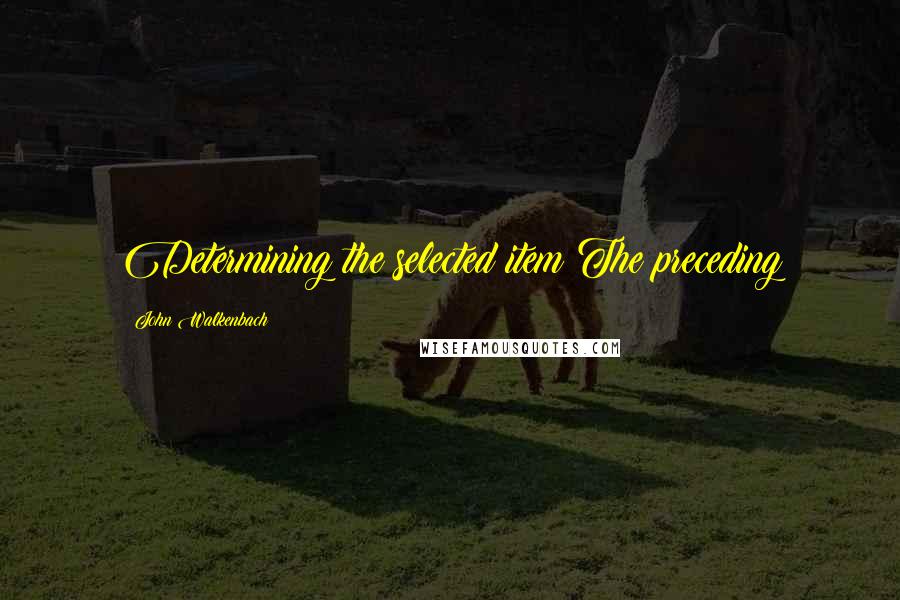 John Walkenbach Quotes: Determining the selected item The preceding