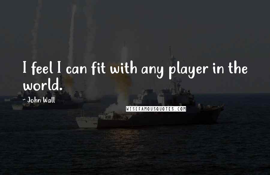 John Wall Quotes: I feel I can fit with any player in the world.