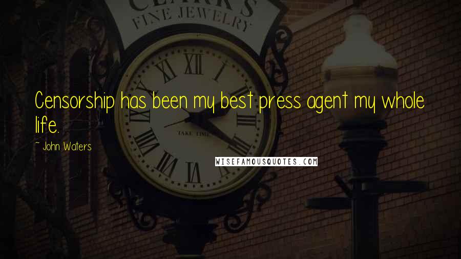 John Waters Quotes: Censorship has been my best press agent my whole life.