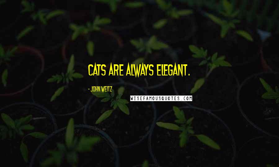 John Weitz Quotes: Cats are always elegant.