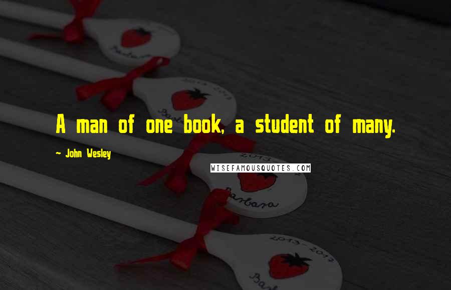 John Wesley Quotes: A man of one book, a student of many.