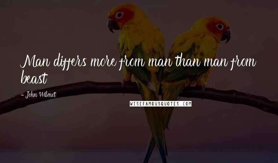John Wilmot Quotes: Man differs more from man than man from beast