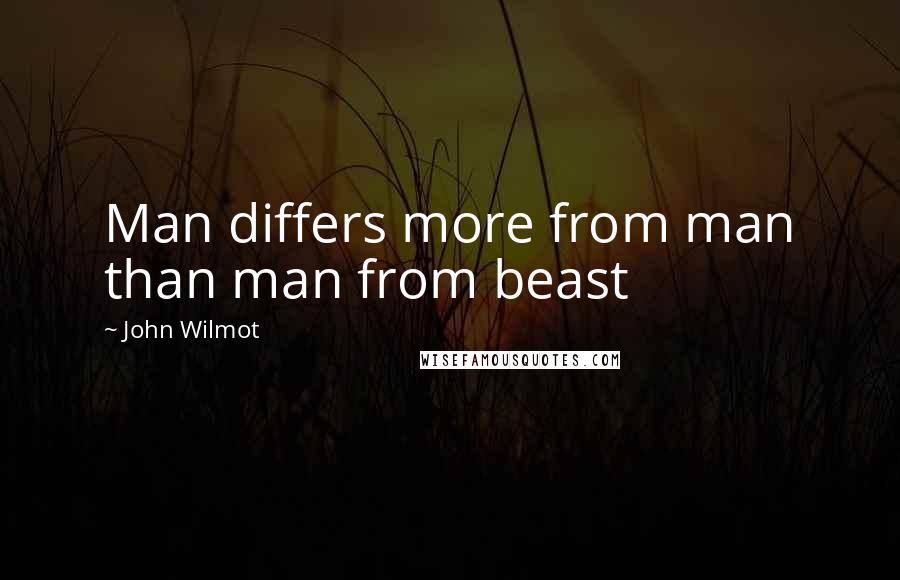 John Wilmot Quotes: Man differs more from man than man from beast