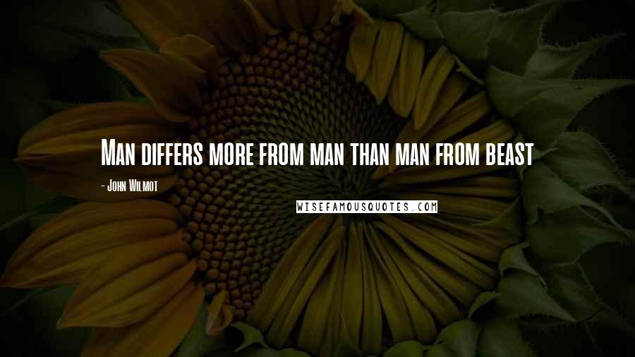 John Wilmot Quotes: Man differs more from man than man from beast