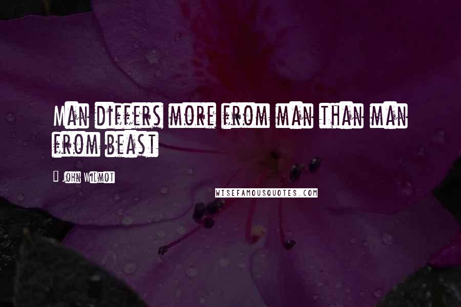 John Wilmot Quotes: Man differs more from man than man from beast