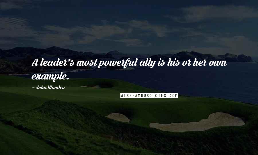 John Wooden Quotes: A leader's most powerful ally is his or her own example.