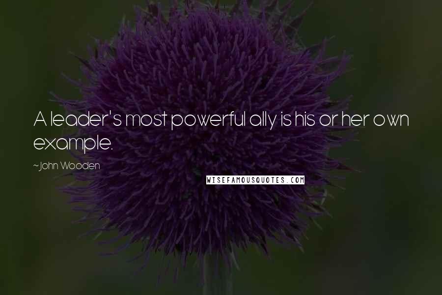 John Wooden Quotes: A leader's most powerful ally is his or her own example.