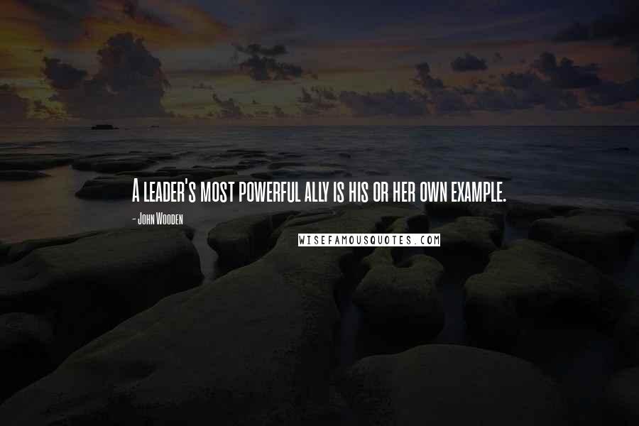 John Wooden Quotes: A leader's most powerful ally is his or her own example.