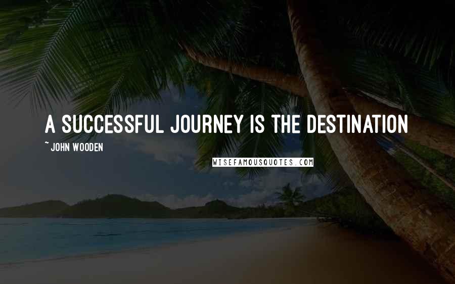 John Wooden Quotes: A Successful Journey Is the Destination