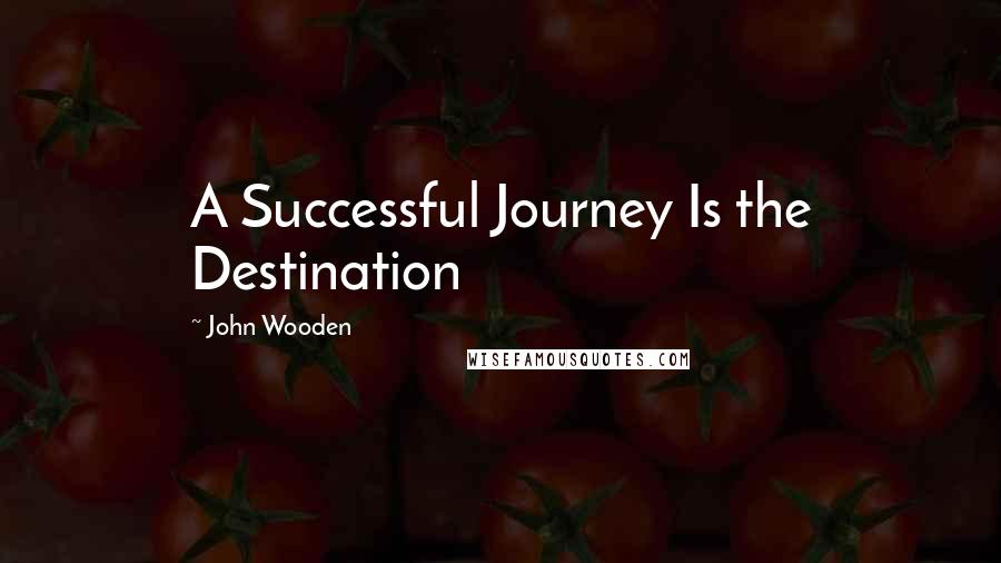 John Wooden Quotes: A Successful Journey Is the Destination