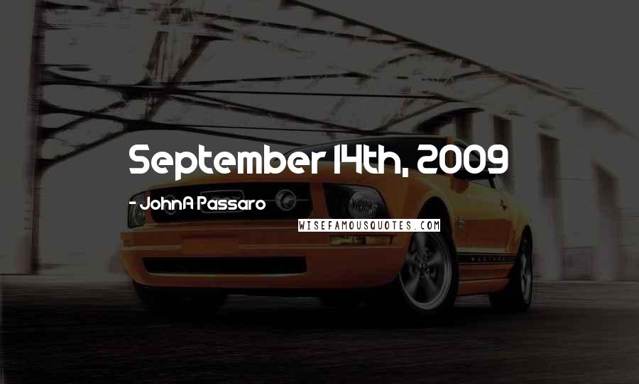 JohnA Passaro Quotes: September 14th, 2009