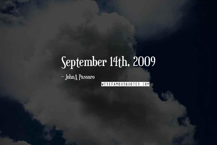 JohnA Passaro Quotes: September 14th, 2009