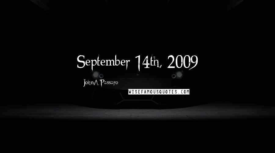 JohnA Passaro Quotes: September 14th, 2009