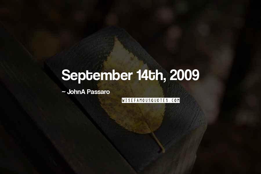 JohnA Passaro Quotes: September 14th, 2009