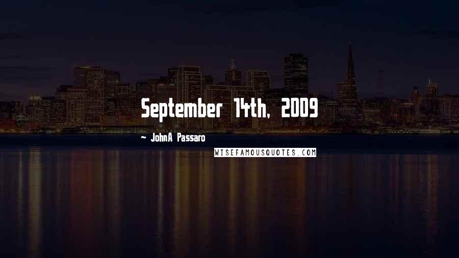 JohnA Passaro Quotes: September 14th, 2009