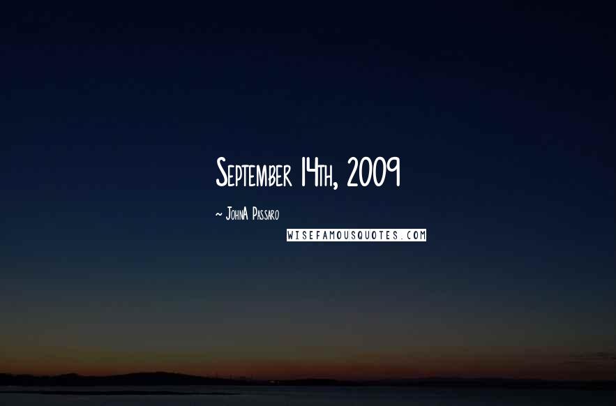 JohnA Passaro Quotes: September 14th, 2009