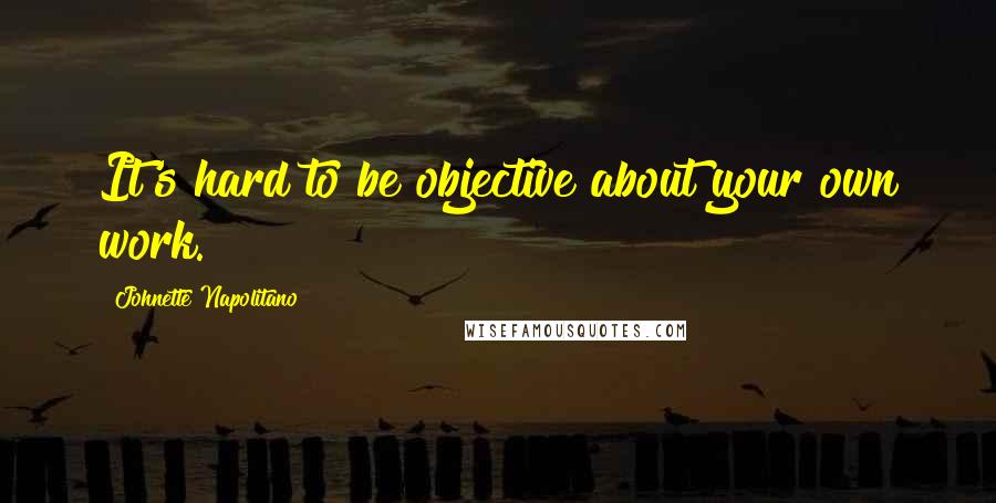 Johnette Napolitano Quotes: It's hard to be objective about your own work.