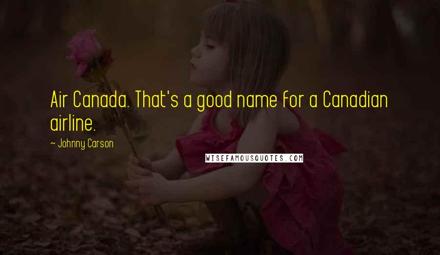 Johnny Carson Quotes: Air Canada. That's a good name for a Canadian airline.