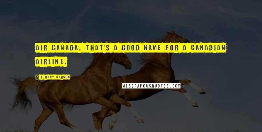 Johnny Carson Quotes: Air Canada. That's a good name for a Canadian airline.