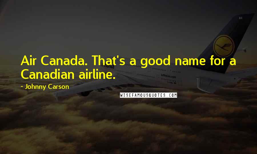 Johnny Carson Quotes: Air Canada. That's a good name for a Canadian airline.
