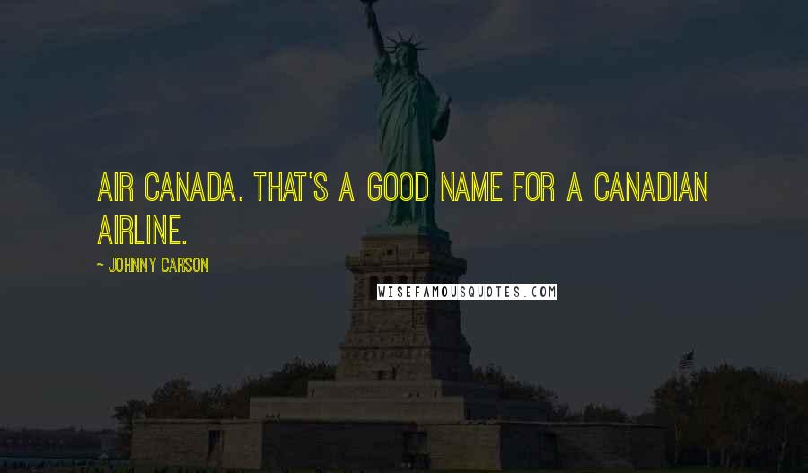 Johnny Carson Quotes: Air Canada. That's a good name for a Canadian airline.