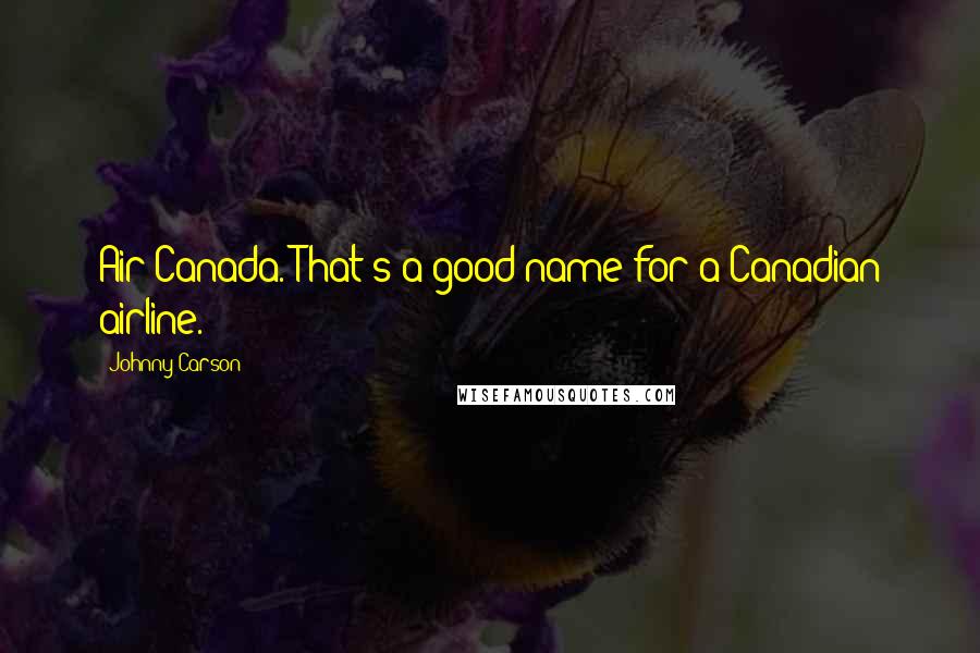 Johnny Carson Quotes: Air Canada. That's a good name for a Canadian airline.