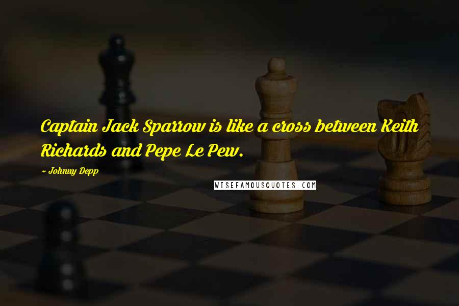 Johnny Depp Quotes: Captain Jack Sparrow is like a cross between Keith Richards and Pepe Le Pew.