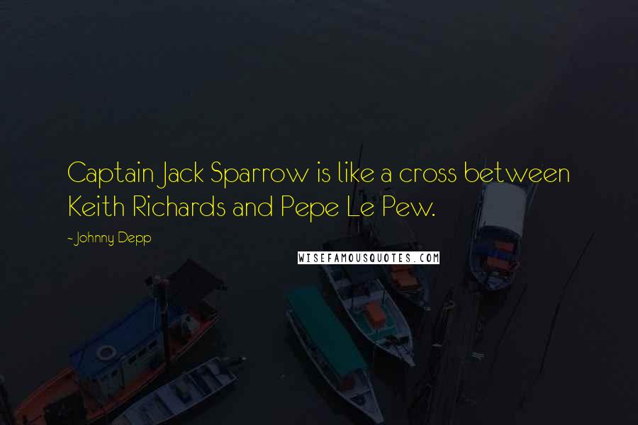 Johnny Depp Quotes: Captain Jack Sparrow is like a cross between Keith Richards and Pepe Le Pew.