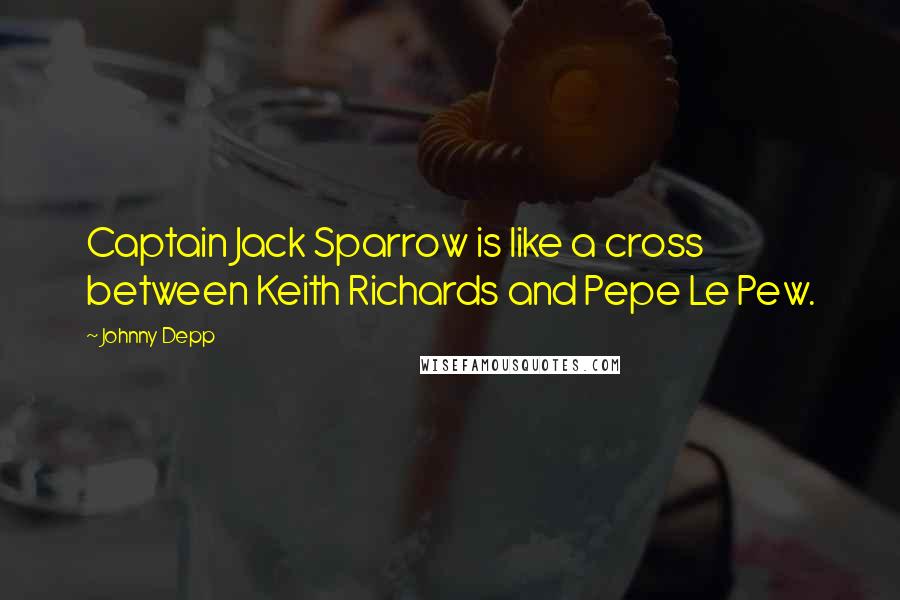 Johnny Depp Quotes: Captain Jack Sparrow is like a cross between Keith Richards and Pepe Le Pew.