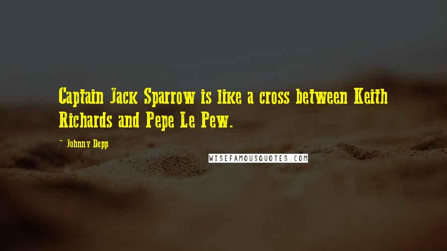 Johnny Depp Quotes: Captain Jack Sparrow is like a cross between Keith Richards and Pepe Le Pew.