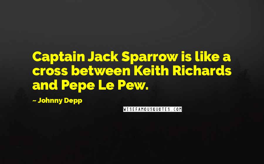 Johnny Depp Quotes: Captain Jack Sparrow is like a cross between Keith Richards and Pepe Le Pew.