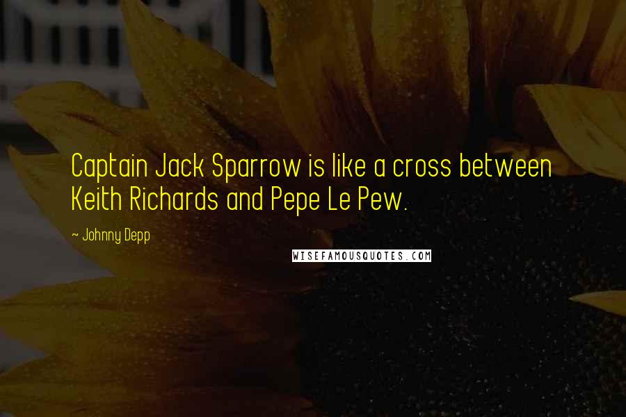 Johnny Depp Quotes: Captain Jack Sparrow is like a cross between Keith Richards and Pepe Le Pew.