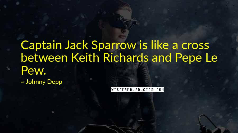 Johnny Depp Quotes: Captain Jack Sparrow is like a cross between Keith Richards and Pepe Le Pew.