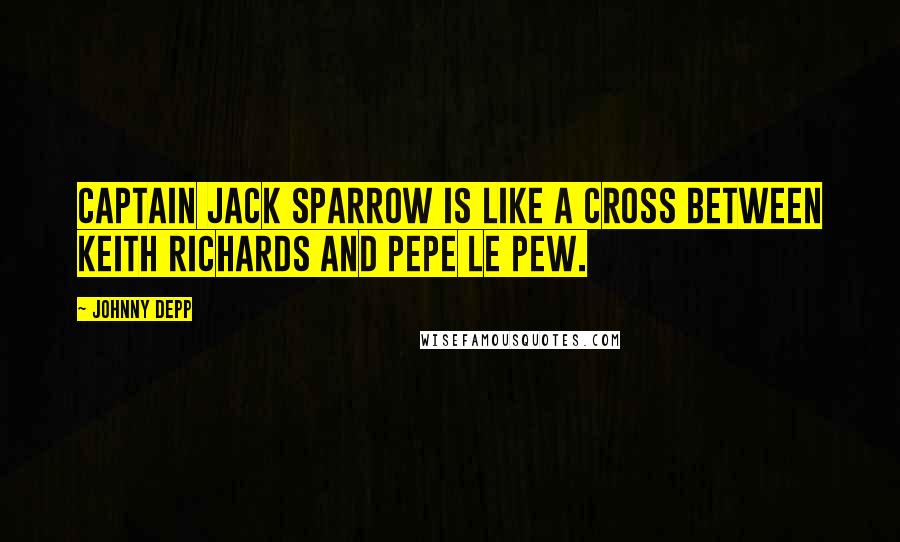 Johnny Depp Quotes: Captain Jack Sparrow is like a cross between Keith Richards and Pepe Le Pew.