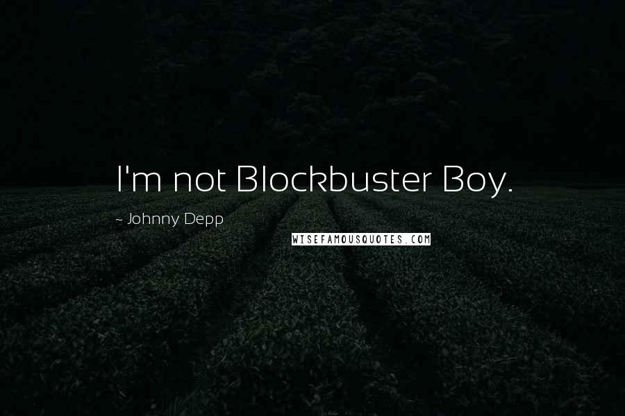 Johnny Depp Quotes: I'm not Blockbuster Boy.