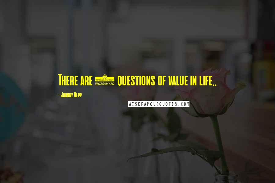 Johnny Depp Quotes: There are 4 questions of value in life..