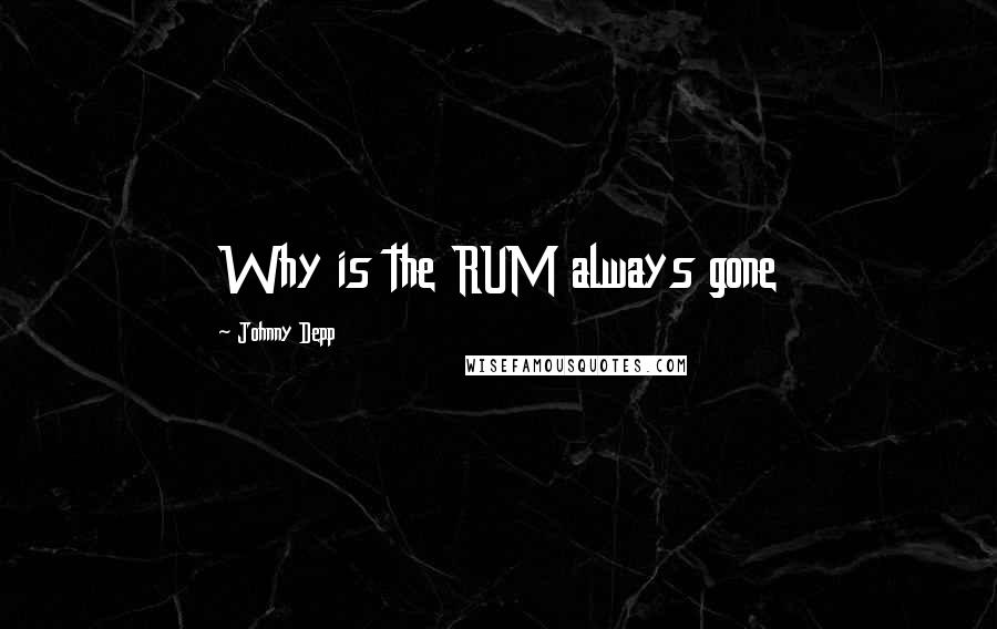 Johnny Depp Quotes: Why is the RUM always gone