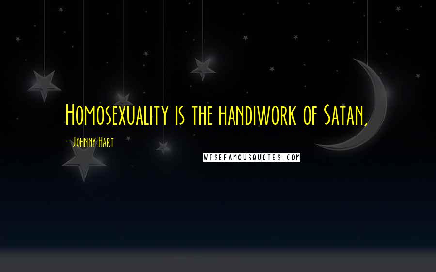 Johnny Hart Quotes: Homosexuality is the handiwork of Satan,