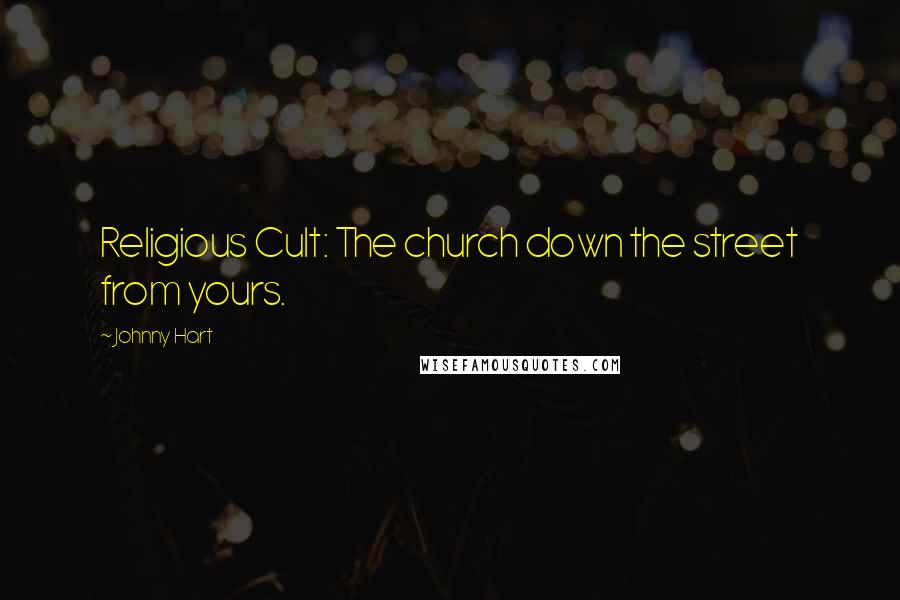 Johnny Hart Quotes: Religious Cult: The church down the street from yours.