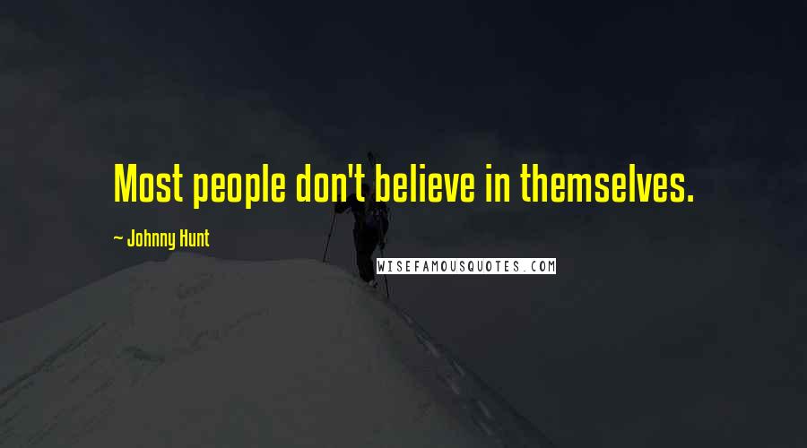Johnny Hunt Quotes: Most people don't believe in themselves.