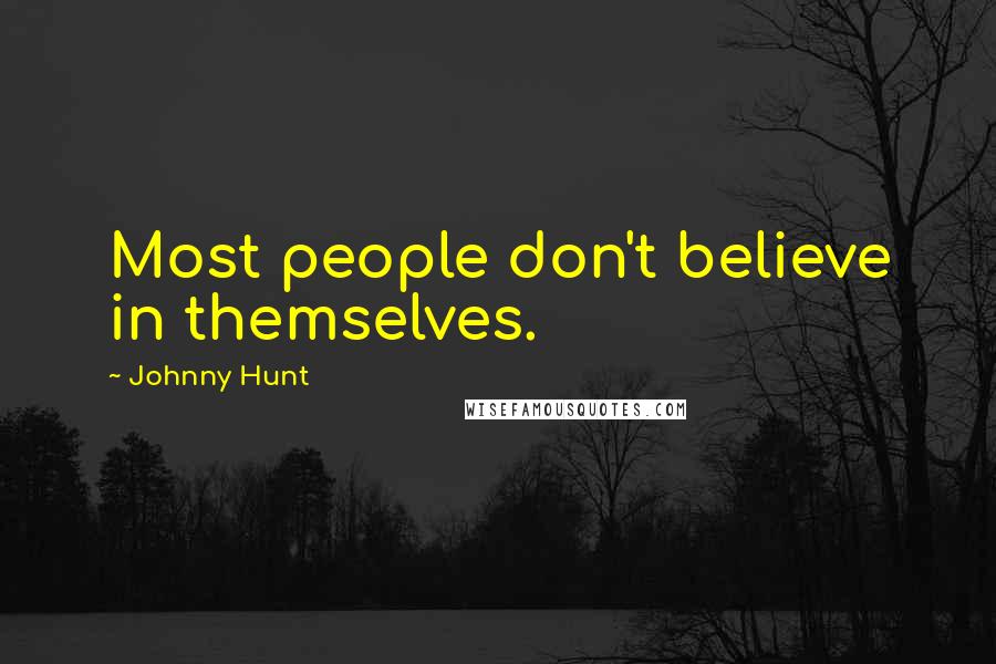 Johnny Hunt Quotes: Most people don't believe in themselves.