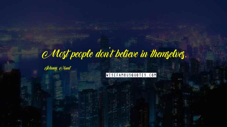 Johnny Hunt Quotes: Most people don't believe in themselves.