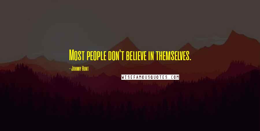 Johnny Hunt Quotes: Most people don't believe in themselves.