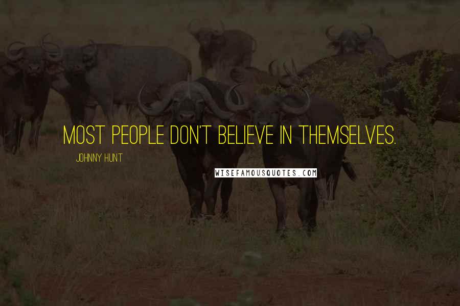 Johnny Hunt Quotes: Most people don't believe in themselves.