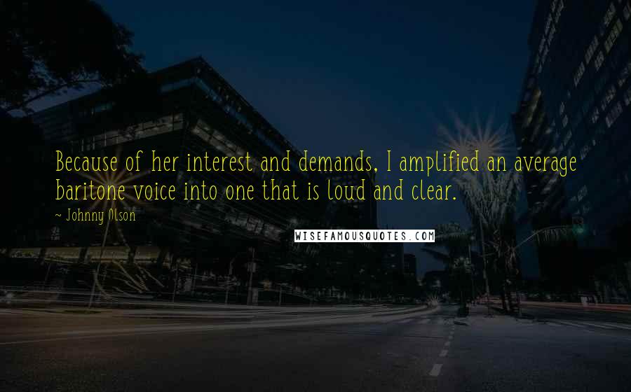 Johnny Olson Quotes: Because of her interest and demands, I amplified an average baritone voice into one that is loud and clear.